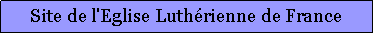 Zone de Texte: Site de l'Eglise Luth�rienne de France