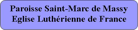Rectangle � coins arrondis: Paroisse Saint-Marc de MassyEglise Luth�rienne de France